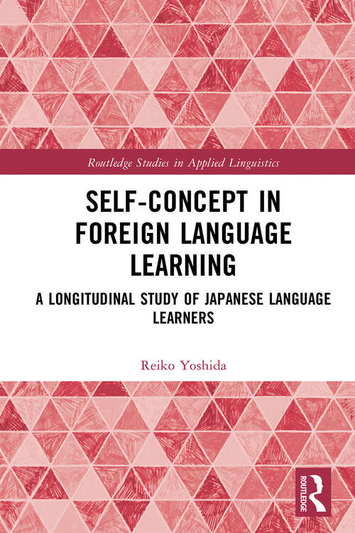 Book cover of Self-Concept in Foreign Language Learning: A Longitudinal Study of Japanese Language Learners (Routledge Studies in Applied Linguistics)