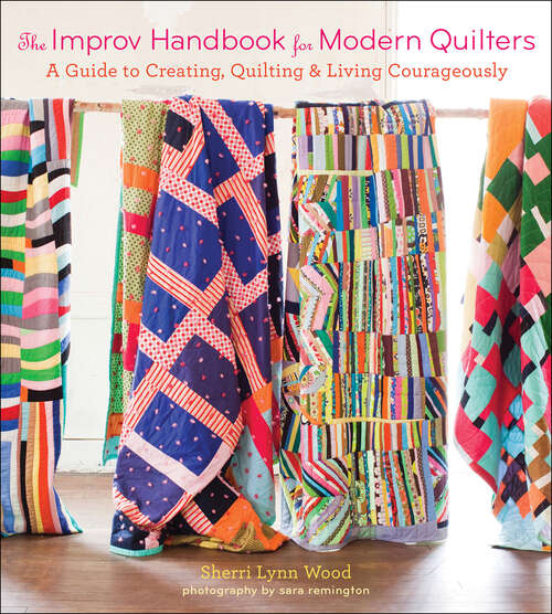 Book cover of The Improv Handbook for Modern Quilters: A Guide to Creating, Quilting & Living Courageously
