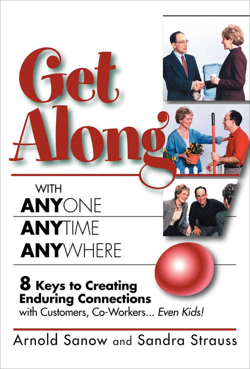 Book cover of Get Along with Anyone, Anytime, Anywhere!: 8 Keys to Creating Enduring Connections with Customers, Co-Workers . . . Even Kids!