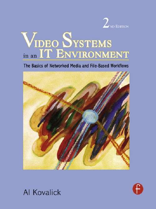 Book cover of Video Systems in an IT Environment: The Basics of Professional Networked Media and File-based Workflows (2)