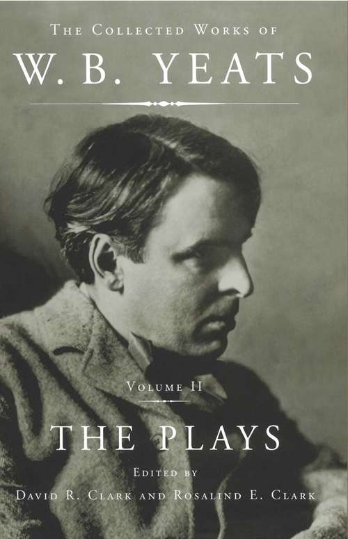 The Collected Works of W. B. Yeats Vol II: The Plays