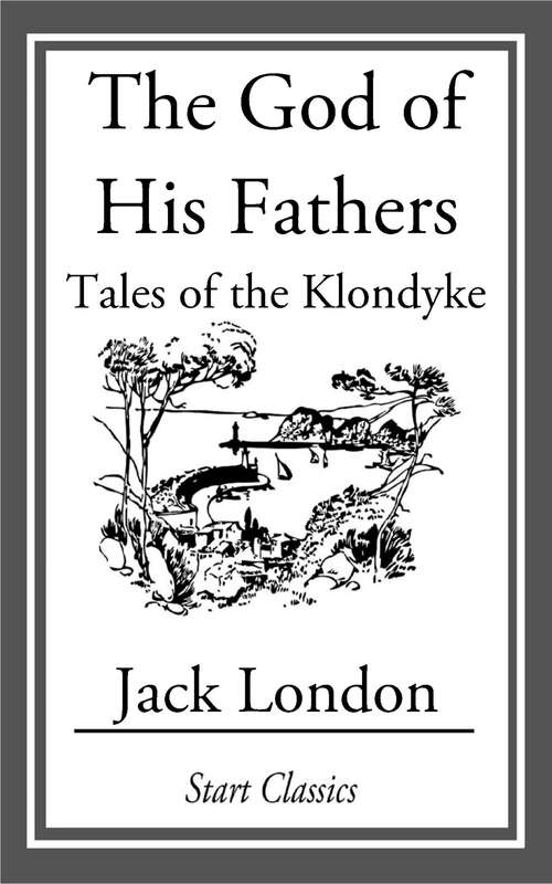 Book cover of The God of His Fathers: Tales of the Klondyke