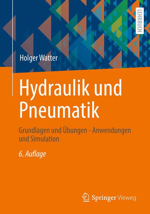 Book cover of Hydraulik und Pneumatik: Grundlagen und Übungen - Anwendungen und Simulation (6. Aufl. 2022)