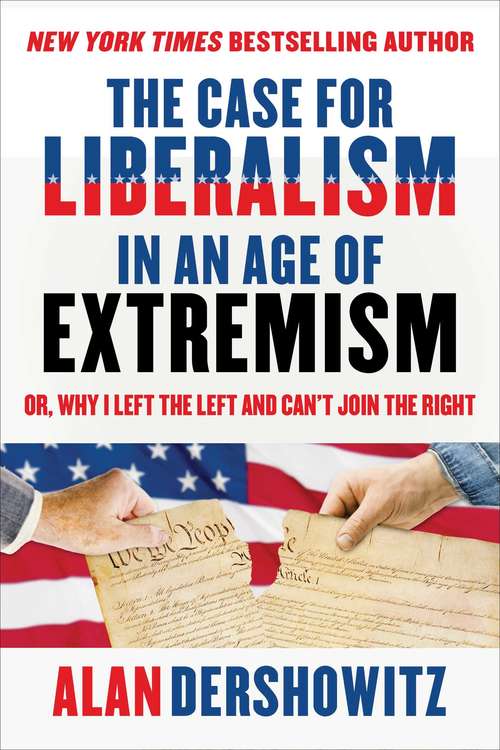 Book cover of The Case for Liberalism in an Age of Extremism: or, Why I Left the Left But Can't Join the Right