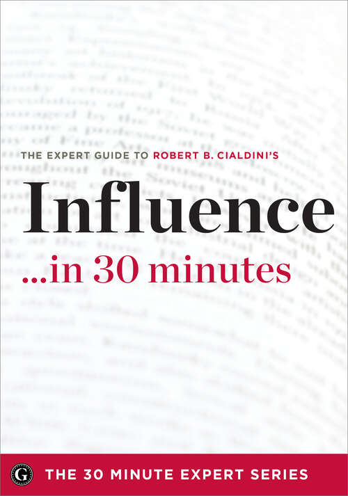 Book cover of Influence in 30 Minutes: The Expert Guide to Robert B. Cialdini's Critically Acclaimed Book