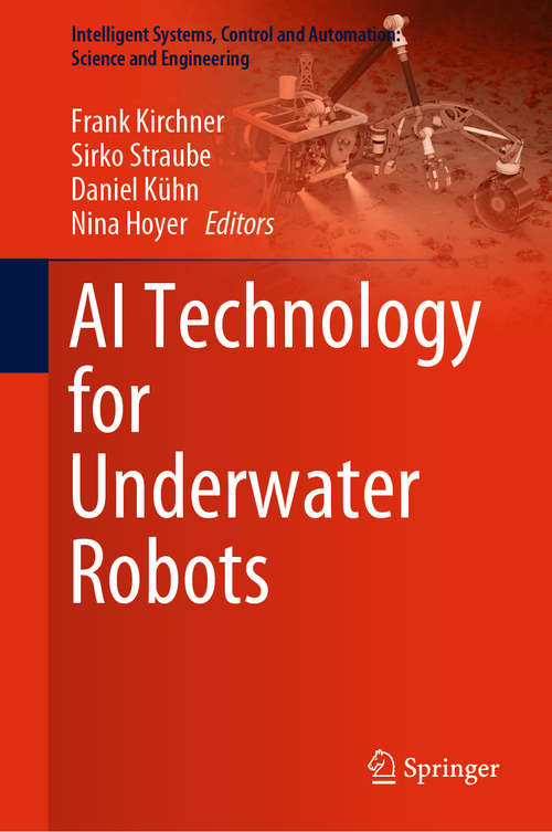 Book cover of AI Technology for Underwater Robots (1st ed. 2020) (Intelligent Systems, Control and Automation: Science and Engineering #96)