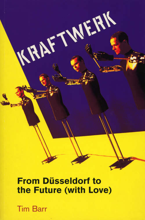 Book cover of Kraftwerk: from Dusseldorf to the Future With Love