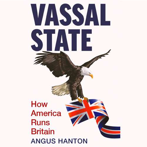 Book cover of Vassal State: How America Runs Britain