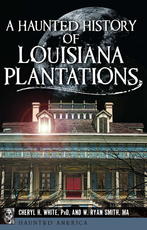 Haunted History of Louisiana Plantations, A (Haunted America)