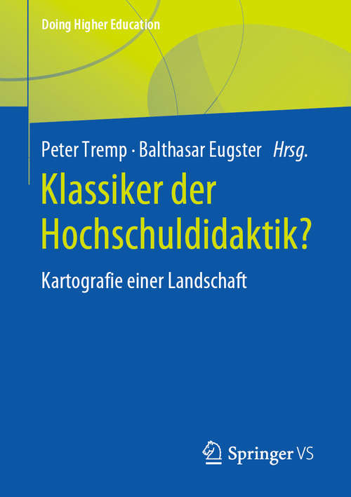 Book cover of Klassiker der Hochschuldidaktik?: Kartografie einer Landschaft (1. Aufl. 2020) (Doing Higher Education)