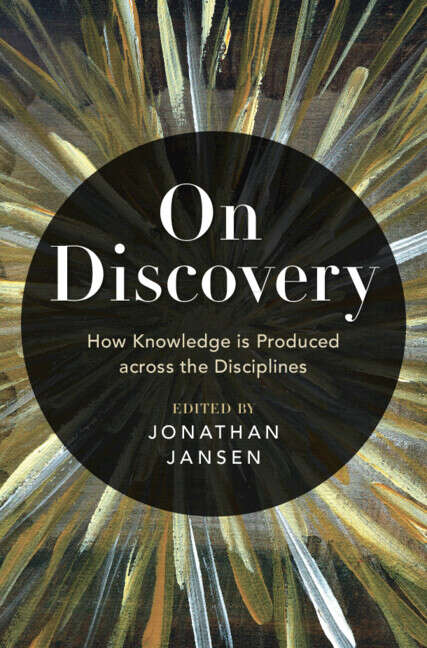 Book cover of On Discovery: How Knowledge is Produced across the Disciplines