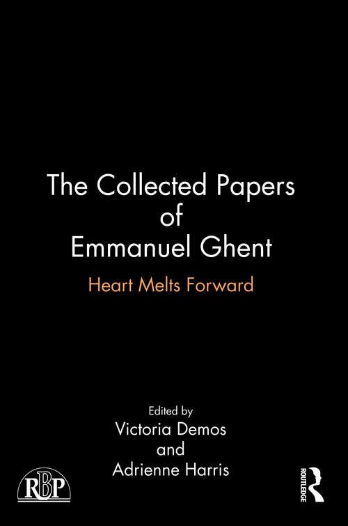 The Collected Papers of Emmanuel Ghent: Heart Melts Forward (Relational Perspectives Book Series)