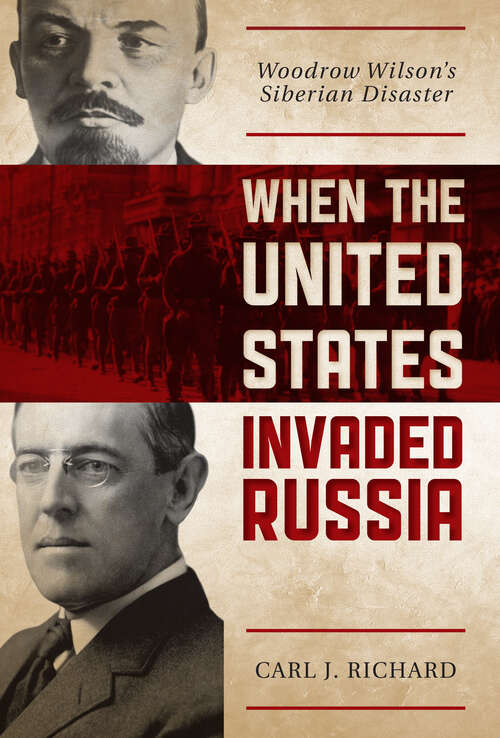 Book cover of When the United States Invaded Russia: Woodrow Wilson's Siberian Disaster