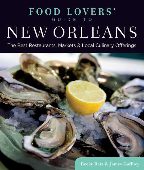 Book cover of Food Lovers' Guide to® New Orleans: The Best Restaurants, Markets & Local Culinary Offerings (1st Edition) (Food Lovers' Series)