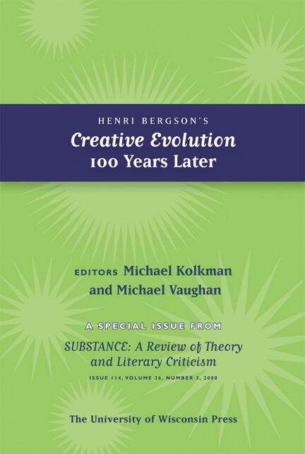 Book cover of Henri Bergson's Creative Evolution 100 Years Later: Special Issue of SubStance, Issue 114, 36:3 (2007)