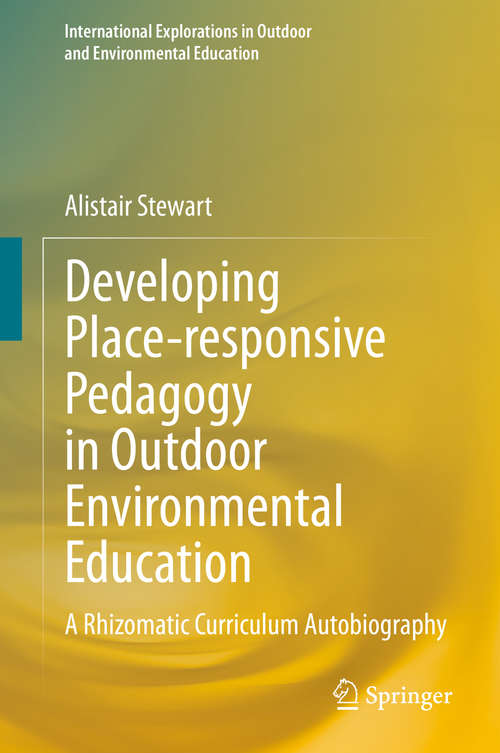 Book cover of Developing Place-responsive Pedagogy in Outdoor Environmental Education: A Rhizomatic Curriculum Autobiography (1st ed. 2020) (International Explorations in Outdoor and Environmental Education)
