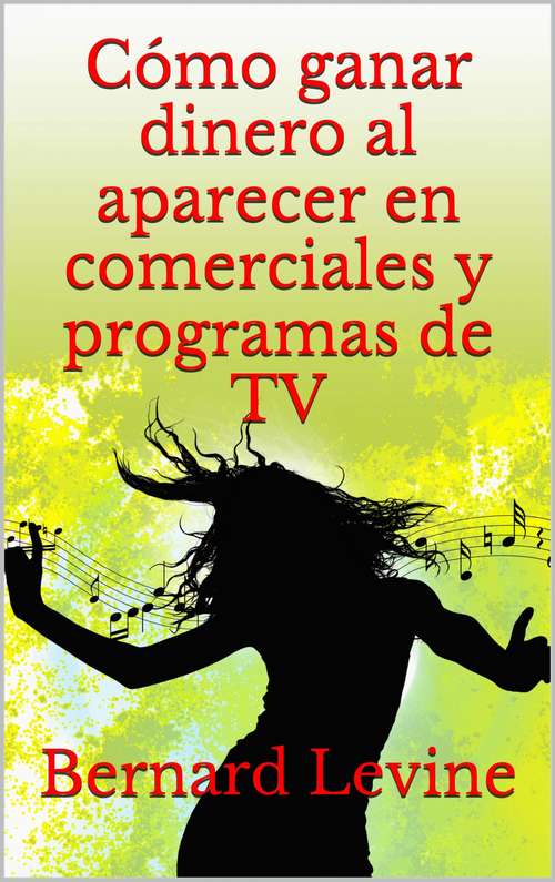 Book cover of Cómo ganar dinero al aparecer en comerciales y programas de TV