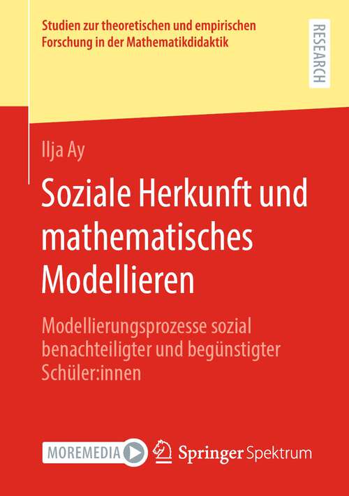 Book cover of Soziale Herkunft und mathematisches Modellieren: Modellierungsprozesse sozial benachteiligter und begünstigter Schüler:innen (1. Aufl. 2023) (Studien zur theoretischen und empirischen Forschung in der Mathematikdidaktik)