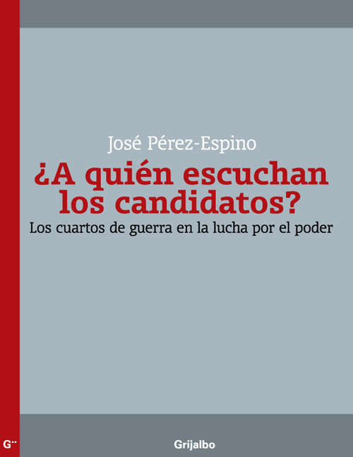 Book cover of ¿A quién escuchan los candidatos?: Los cuartos de guerra en la lucha por el poder