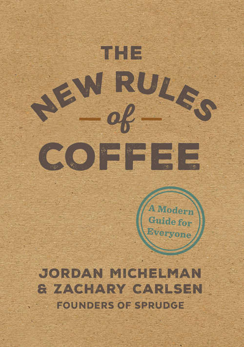 Book cover of The New Rules of Coffee: A Modern Guide for Everyone