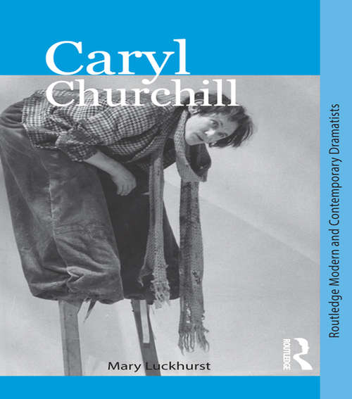 Book cover of Caryl Churchill (Routledge Modern and Contemporary Dramatists)