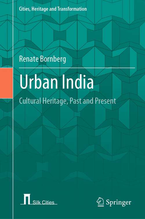Book cover of Urban India: Cultural Heritage, Past and Present (1st ed. 2023) (Cities, Heritage and Transformation)