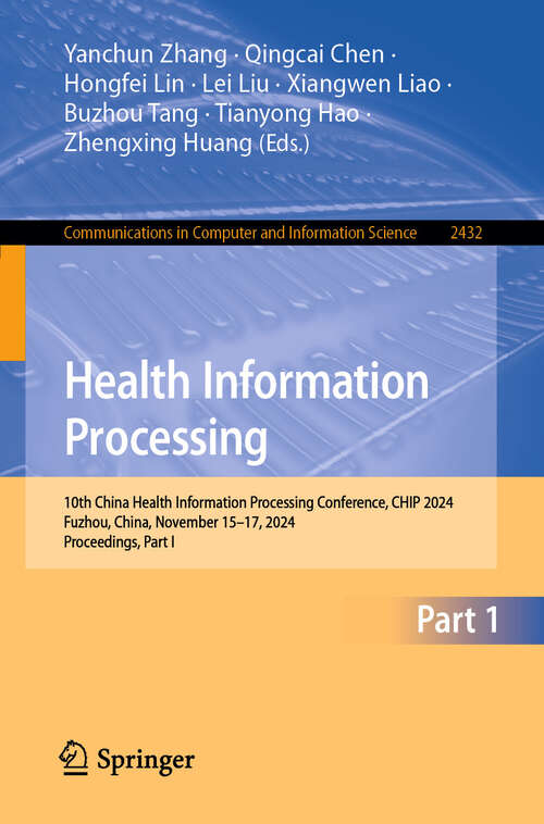 Book cover of Health Information Processing: 10th China Health Information Processing Conference, CHIP 2024, Fuzhou, China, November 15–17, 2024, Proceedings, Part I (Communications in Computer and Information Science #2432)