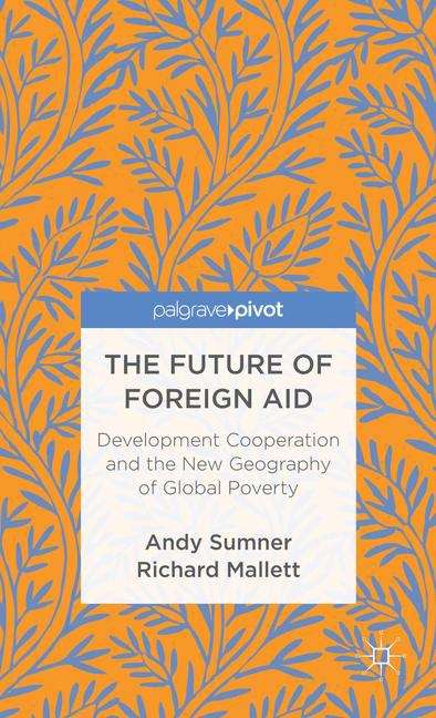 The Future of Foreign Aid: Development Cooperation and the New Geography of Global Poverty