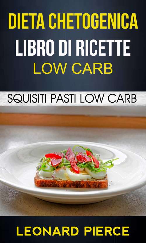 Book cover of Dieta Chetogenica: Squisiti Pasti Low Carb