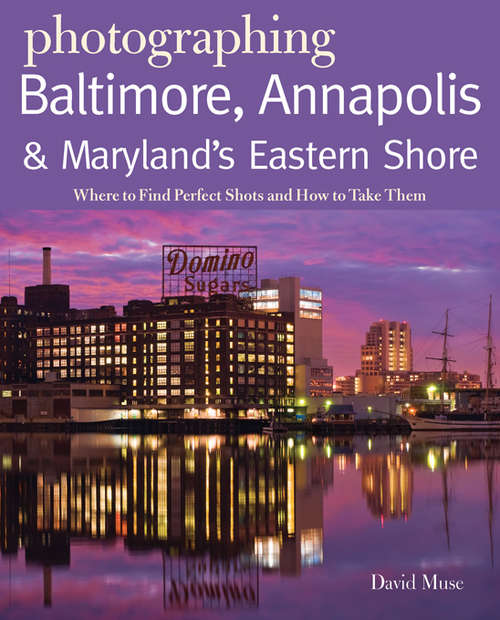 Photographing Baltimore, Annapolis & Maryland: Where to Find Perfect Shots and How to Take Them