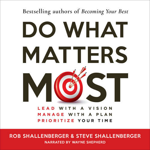 Book cover of Do What Matters Most: Lead with a Vision, Manage with a Plan, Prioritze Your Time
