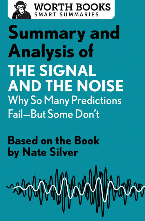 Book cover of Summary and Analysis of The Signal and the Noise: Based on the Book by Nate Silver (Smart Summaries)
