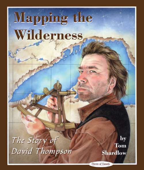 Mapping the Wilderness: The Story of David Thompson