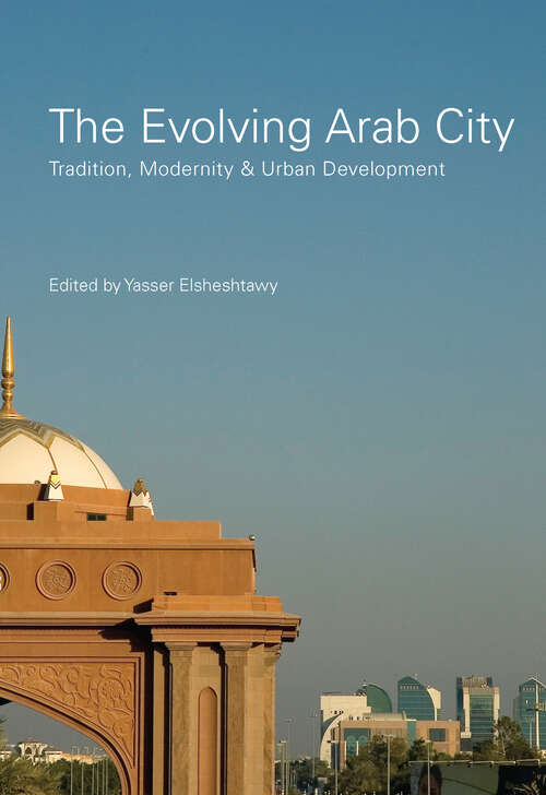 Book cover of The Evolving Arab City: Tradition, Modernity and Urban Development (Planning, History and Environment Series)