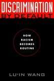 Discrimination by Default: How Racism Becomes Routine (Critical America #9)