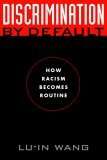 Book cover of Discrimination by Default: How Racism Becomes Routine (Critical America #9)