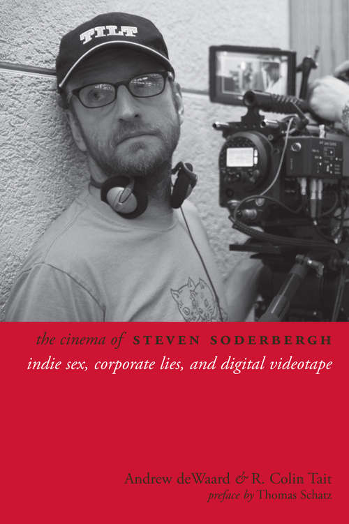 The Cinema of Steven Soderbergh: Indie Sex, Corporate Lies, and Digital Videotape (Directors' Cuts)
