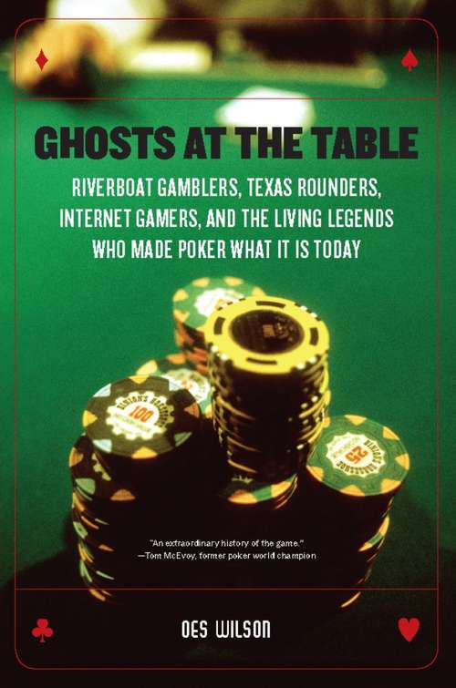 Book cover of Ghosts at the Table: Riverboat Gamblers, Texas Rounders, Internet Gamers, and the Living Legends Who Made Poker What It Is Today