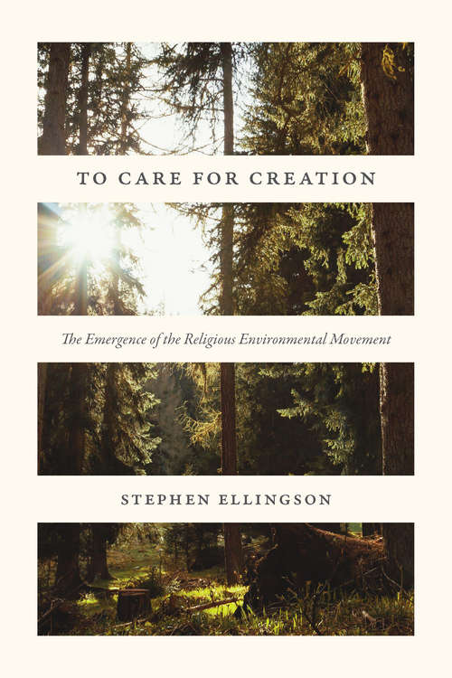 Book cover of To Care for Creation: The Emergence of the Religious Environmental Movement