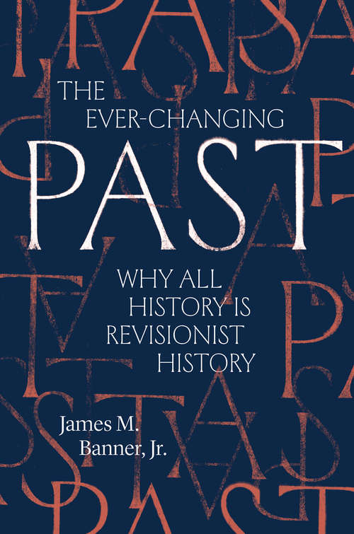 The Ever-Changing Past: Why All History Is Revisionist History
