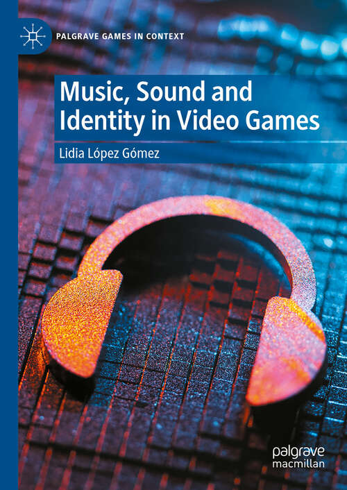 Book cover of Music, Sound and Identity in Video Games (Palgrave Games in Context)