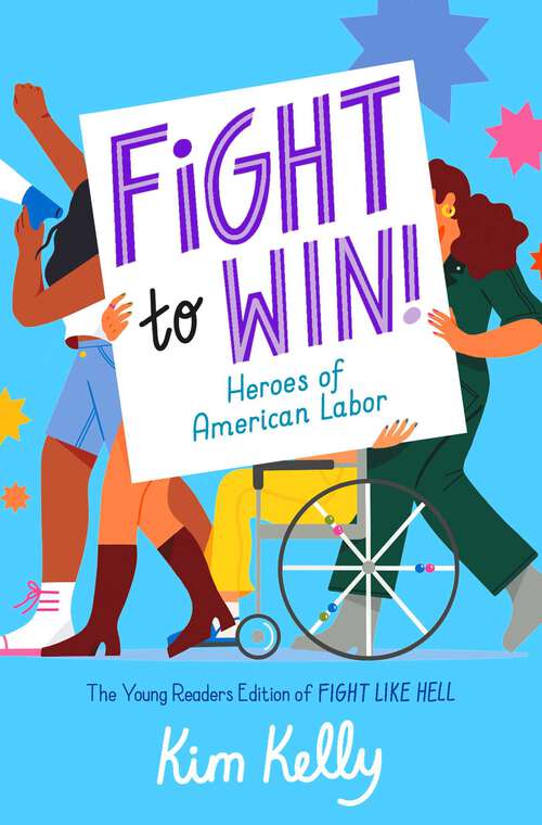 Book cover of Fight to Win!: Heroes of American Labor (The Young Readers Edition of Fight Like Hell)
