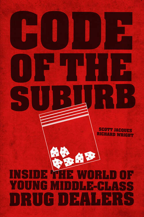 Code of the Suburb: Inside the World of Young Middle-Class Drug Dealers (Fieldwork Encounters and Discoveries)