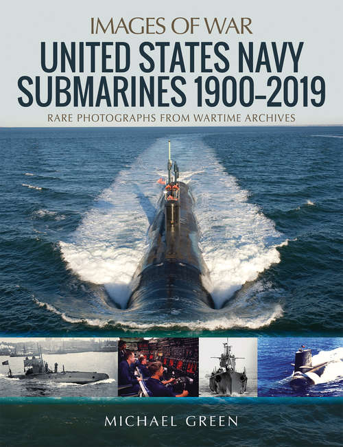 United States Navy Submarines 1900–2019 (Images of War)