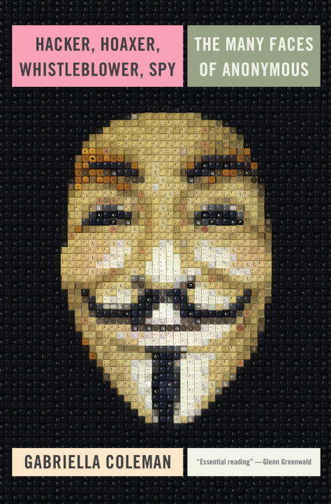 Book cover of Hacker, Hoaxer, Whistleblower, Spy: The Many Faces of Anonymous