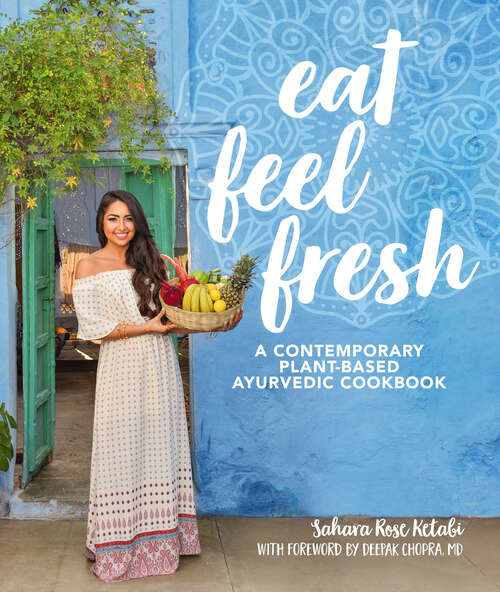 Book cover of Eat Feel Fresh: A contemporary, plant-based Ayurvedic cookbook