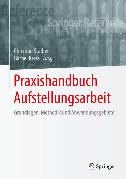 Book cover of Praxishandbuch Aufstellungsarbeit: Grundlagen, Methodik und Anwendungsgebiete (1. Aufl. 2020) (Springer Reference Psychologie Ser.)