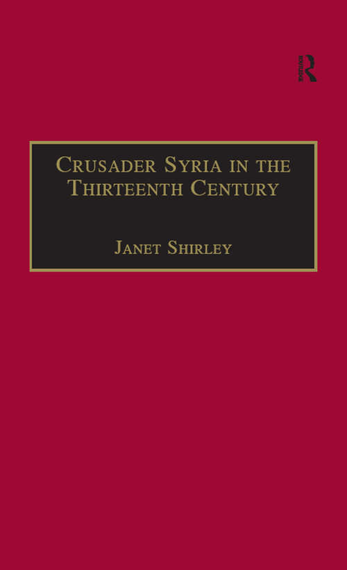 Crusader Syria in the Thirteenth Century: The Rothelin Continuation of the History of William of Tyre with Part of the Eracles or Acre Text (Crusade Texts in Translation #5)