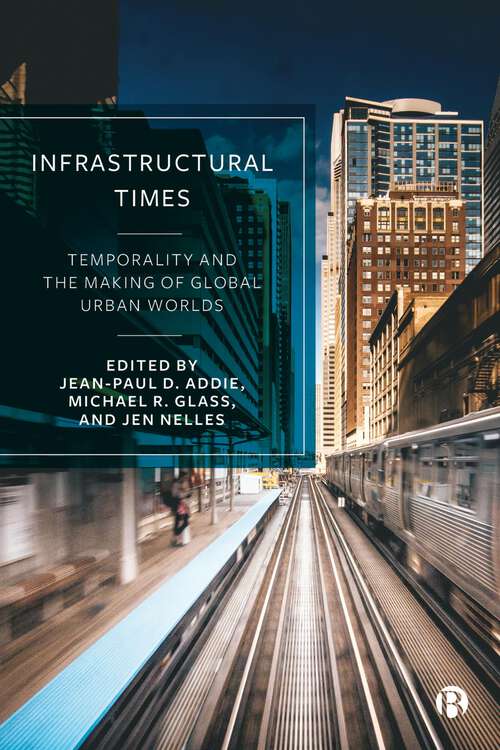 Book cover of Infrastructural Times: Temporality and the Making of Global Urban Worlds