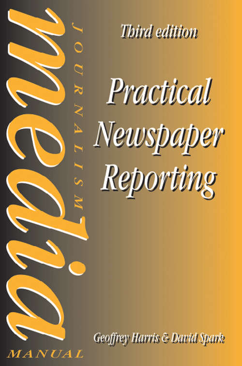 Practical Newspaper Reporting (Media Manuals Ser.)
